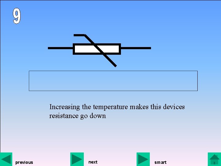 Increasing the temperature makes this devices resistance go down previous next smart 