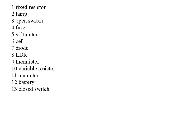 1 fixed resistor 2 lamp 3 open switch 4 fuse 5 voltmeter 6 cell