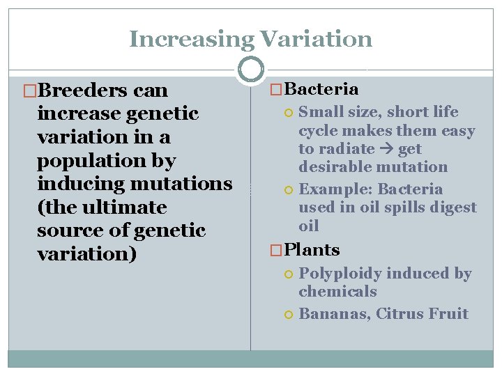 Increasing Variation �Breeders can increase genetic variation in a population by inducing mutations (the