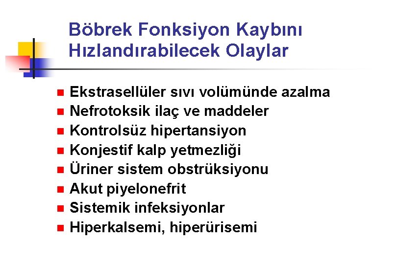Böbrek Fonksiyon Kaybını Hızlandırabilecek Olaylar n n n n Ekstrasellüler sıvı volümünde azalma Nefrotoksik