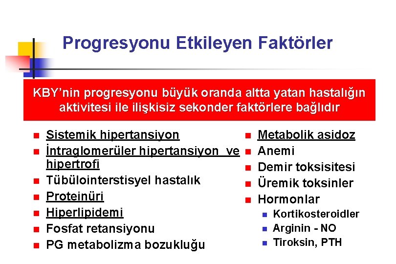 Progresyonu Etkileyen Faktörler KBY’nin progresyonu büyük oranda altta yatan hastalığın aktivitesi ile ilişkisiz sekonder