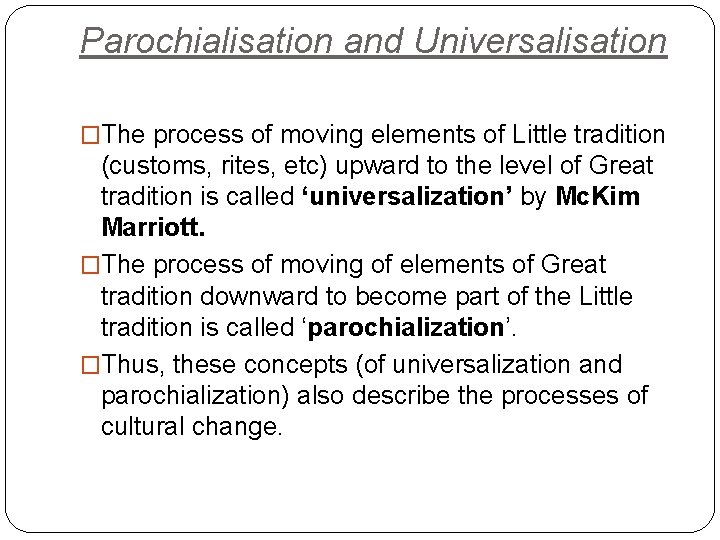 Parochialisation and Universalisation �The process of moving elements of Little tradition (customs, rites, etc)