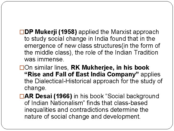 �DP Mukerji (1958) applied the Marxist approach to study social change in India found