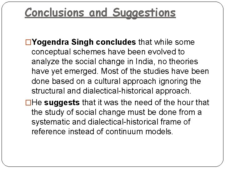 Conclusions and Suggestions �Yogendra Singh concludes that while some conceptual schemes have been evolved