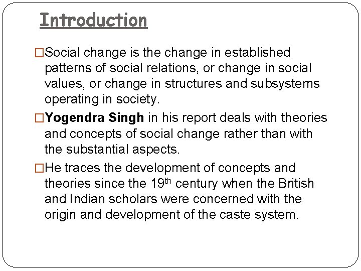 Introduction �Social change is the change in established patterns of social relations, or change