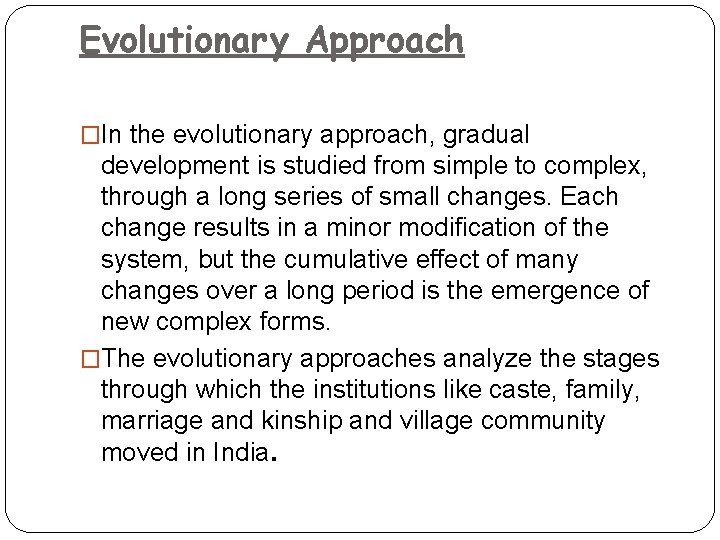 Evolutionary Approach �In the evolutionary approach, gradual development is studied from simple to complex,