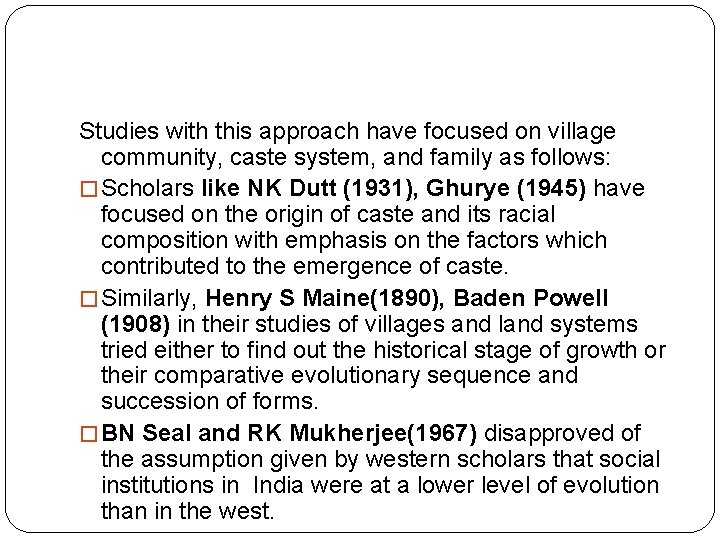 Studies with this approach have focused on village community, caste system, and family as
