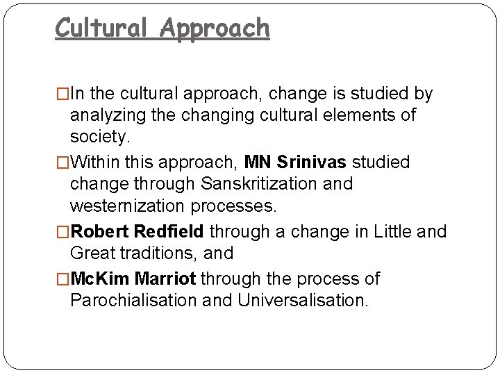 Cultural Approach �In the cultural approach, change is studied by analyzing the changing cultural