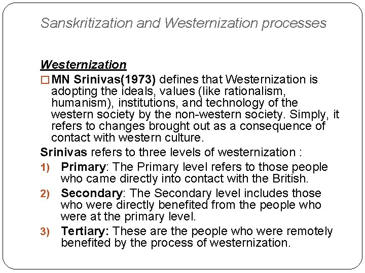 Sanskritization and Westernization processes Westernization � MN Srinivas(1973) defines that Westernization is adopting the