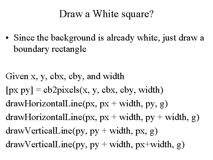 Draw a White square? • Since the background is already white, just draw a Draw a White square? • Since the background is already white, just draw a
