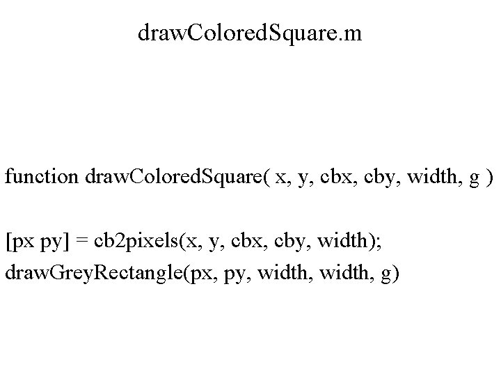 draw. Colored. Square. m function draw. Colored. Square( x, y, cbx, cby, width, g draw. Colored. Square. m function draw. Colored. Square( x, y, cbx, cby, width, g