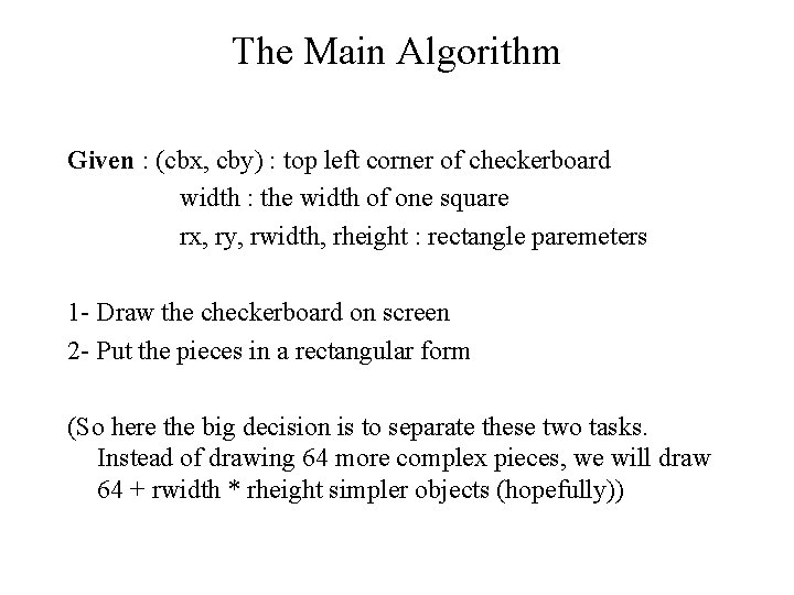 The Main Algorithm Given : (cbx, cby) : top left corner of checkerboard width The Main Algorithm Given : (cbx, cby) : top left corner of checkerboard width