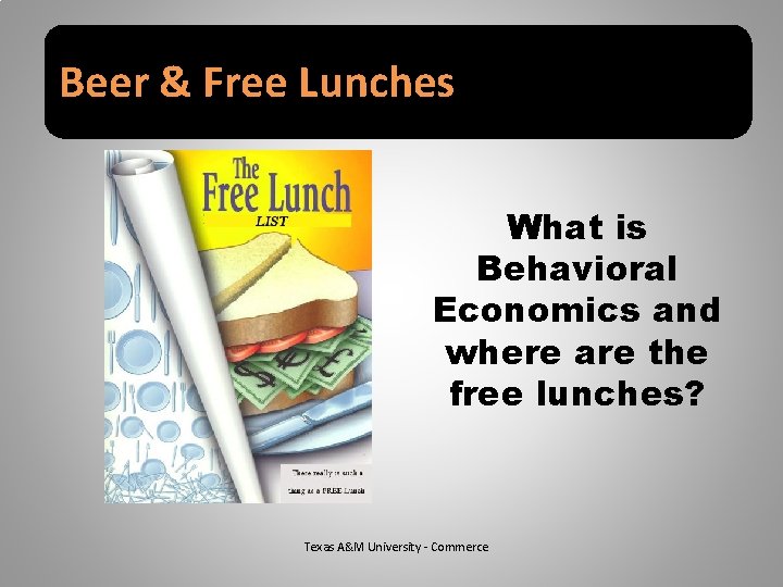 Beer & Free Lunches What is Behavioral Economics and where are the free lunches?