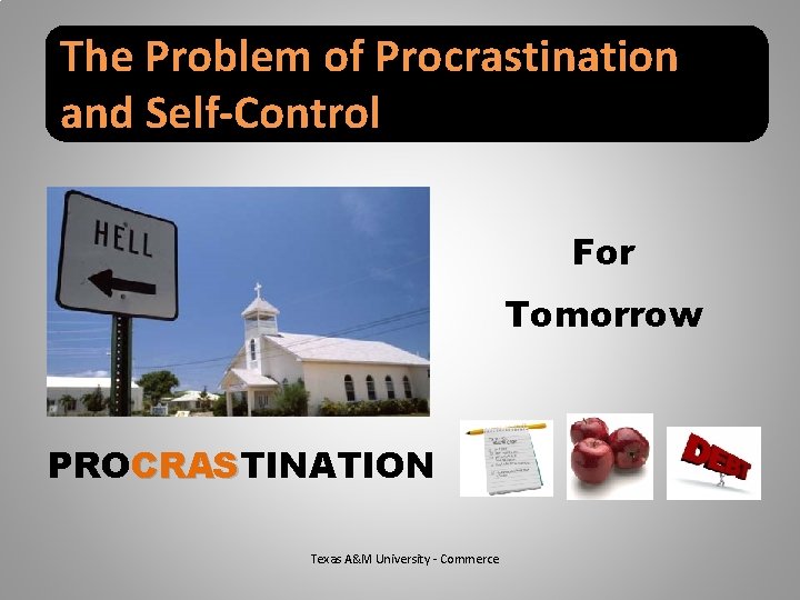 The Problem of Procrastination and Self-Control For Tomorrow PROCRASTINATION CRAS Texas A&M University -