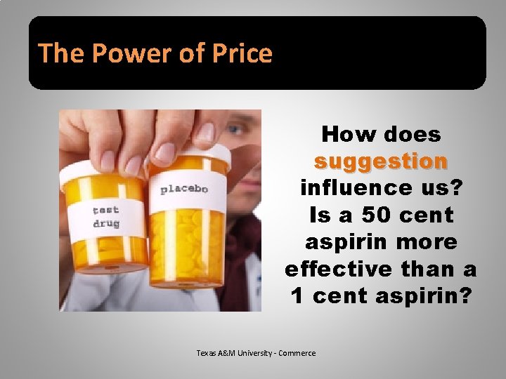 The Power of Price How does suggestion influence us? Is a 50 cent aspirin
