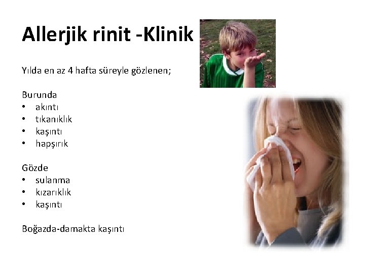 Allerjik rinit -Klinik Yılda en az 4 hafta süreyle gözlenen; Burunda • akıntı •