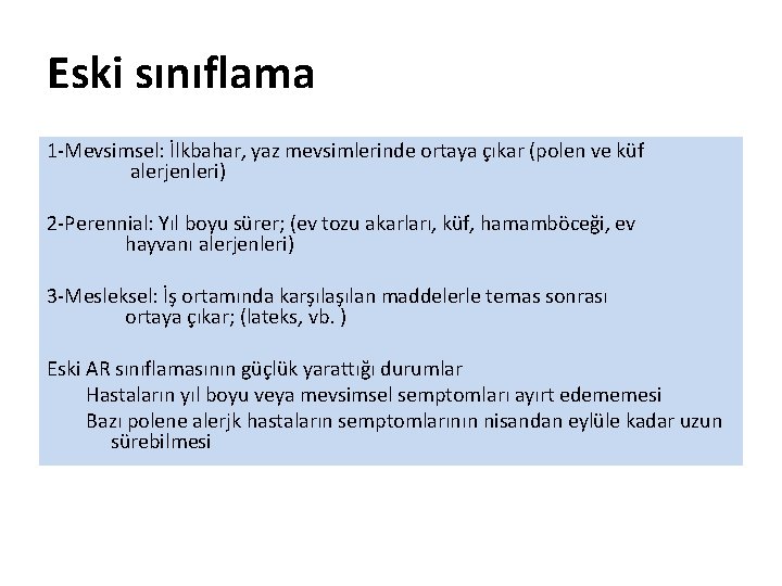 Eski sınıflama 1 -Mevsimsel: İlkbahar, yaz mevsimlerinde ortaya çıkar (polen ve küf alerjenleri) 2