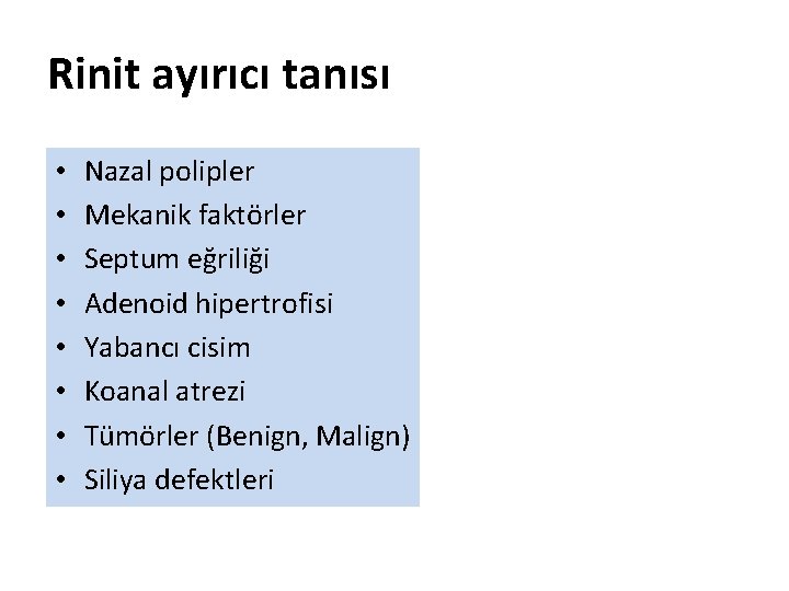 Rinit ayırıcı tanısı • • Nazal polipler Mekanik faktörler Septum eğriliği Adenoid hipertrofisi Yabancı