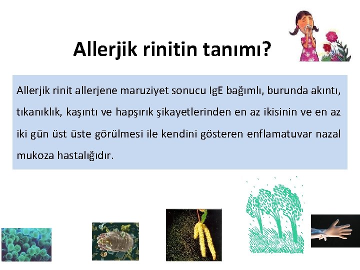 Allerjik rinitin tanımı? Allerjik rinit allerjene maruziyet sonucu Ig. E bağımlı, burunda akıntı, tıkanıklık,