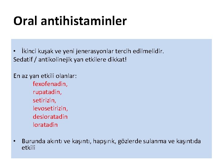 Oral antihistaminler • İkinci kuşak ve yeni jenerasyonlar tercih edilmelidir. Sedatif / antikolinejik yan