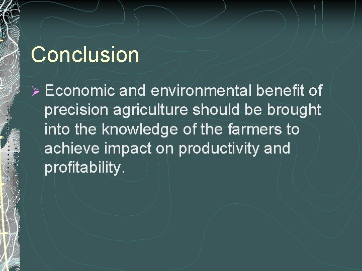 Conclusion Ø Economic and environmental benefit of precision agriculture should be brought into the