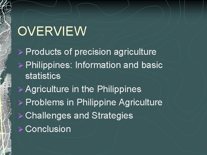 OVERVIEW Ø Products of precision agriculture Ø Philippines: Information and basic statistics Ø Agriculture