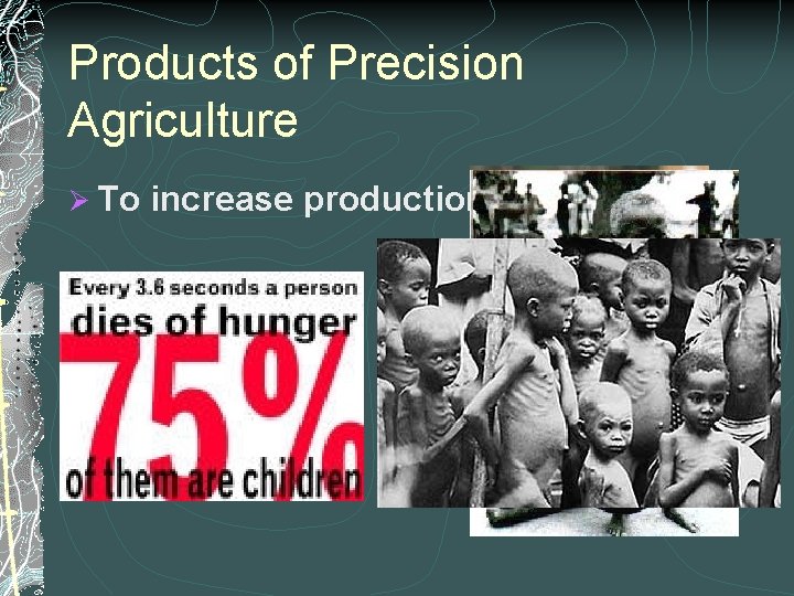 Products of Precision Agriculture Ø To increase production 