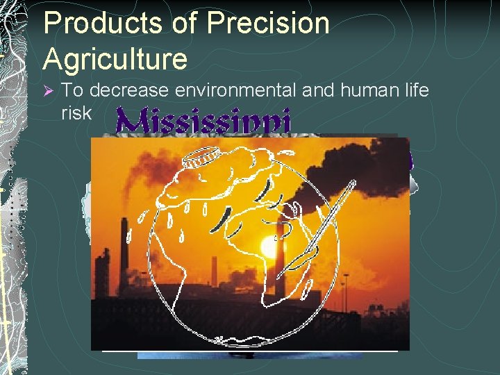 Products of Precision Agriculture Ø To decrease environmental and human life risk 