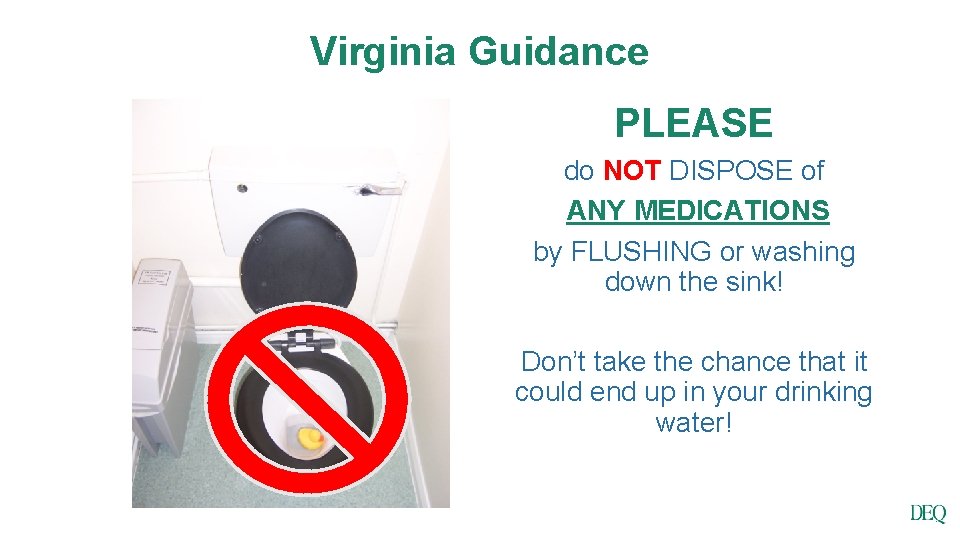 Virginia Guidance PLEASE do NOT DISPOSE of ANY MEDICATIONS by FLUSHING or washing down