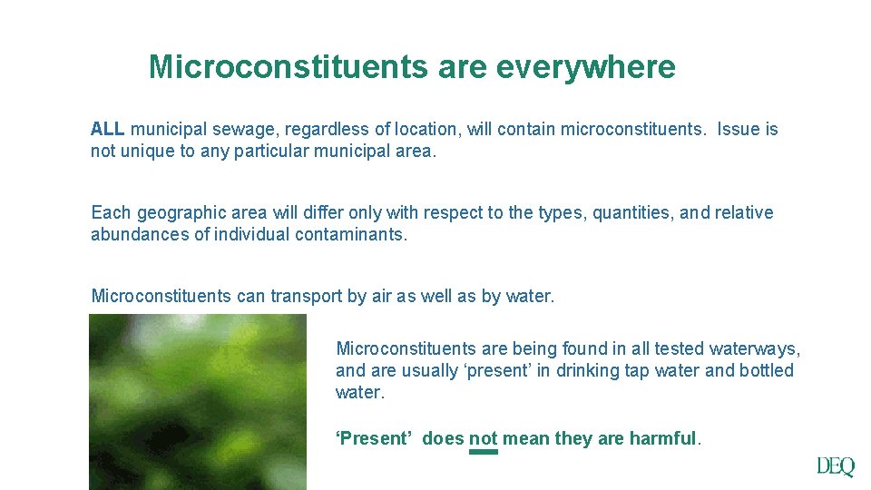 Microconstituents are everywhere ALL municipal sewage, regardless of location, will contain microconstituents. Issue is