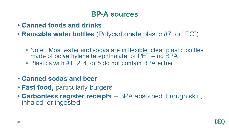 BP-A sources • Canned foods and drinks • Reusable water bottles (Polycarbonate plastic #7,