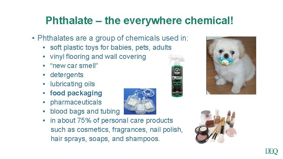 Phthalate – the everywhere chemical! • Phthalates are a group of chemicals used in: