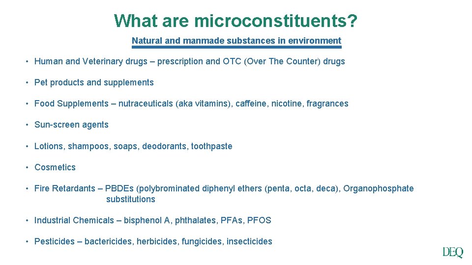 What are microconstituents? Natural and manmade substances in environment • Human and Veterinary drugs