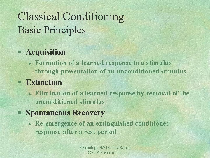 Classical Conditioning Basic Principles § Acquisition l Formation of a learned response to a