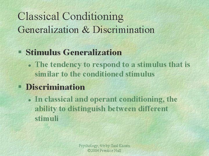 Classical Conditioning Generalization & Discrimination § Stimulus Generalization l The tendency to respond to