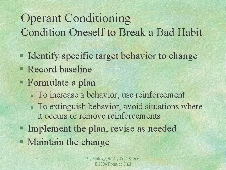 Operant Conditioning Condition Oneself to Break a Bad Habit § Identify specific target behavior