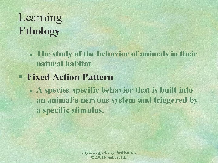 Learning Ethology l The study of the behavior of animals in their natural habitat.