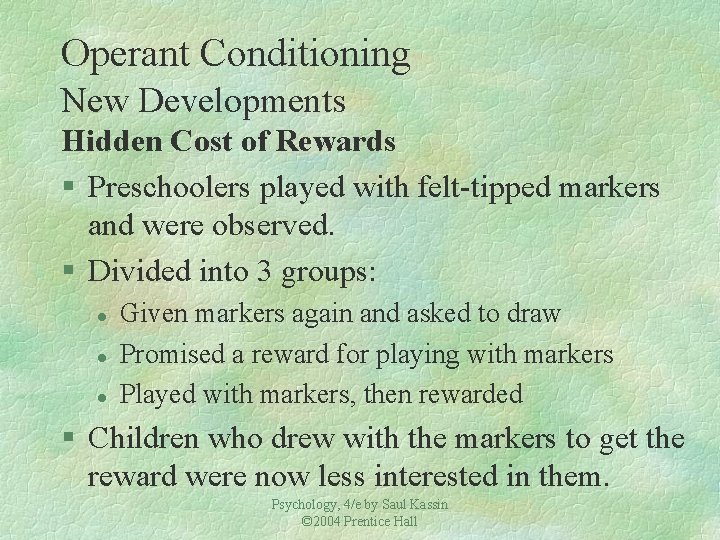 Operant Conditioning New Developments Hidden Cost of Rewards § Preschoolers played with felt-tipped markers