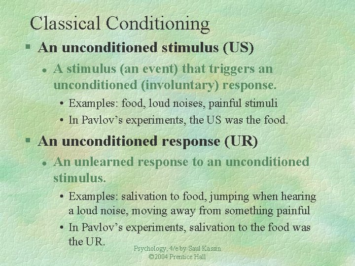Classical Conditioning § An unconditioned stimulus (US) l A stimulus (an event) that triggers