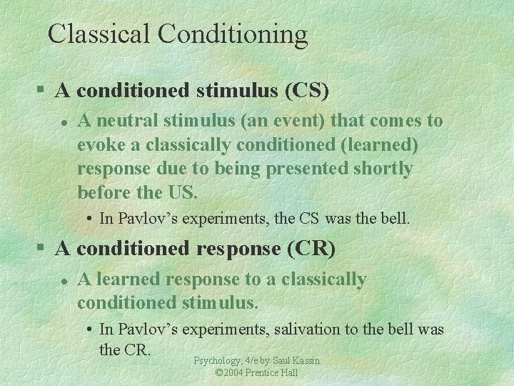 Classical Conditioning § A conditioned stimulus (CS) l A neutral stimulus (an event) that
