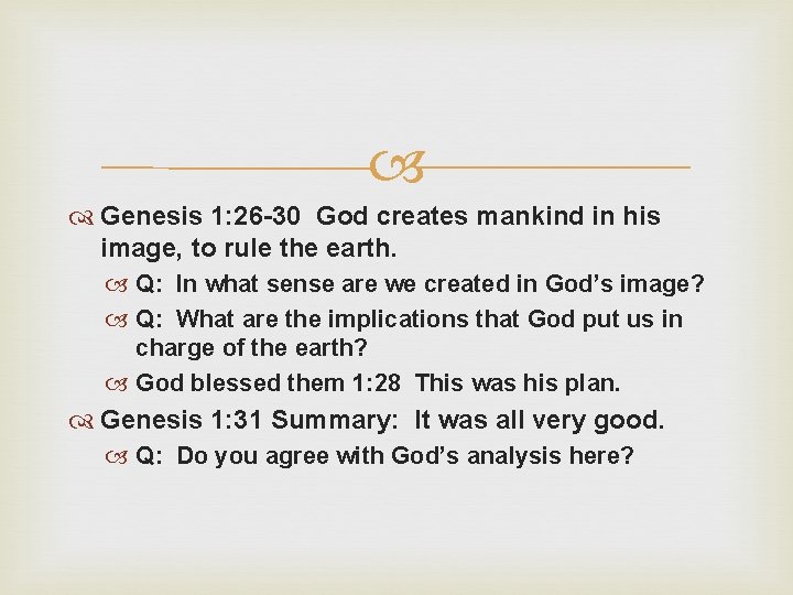  Genesis 1: 26 -30 God creates mankind in his image, to rule the