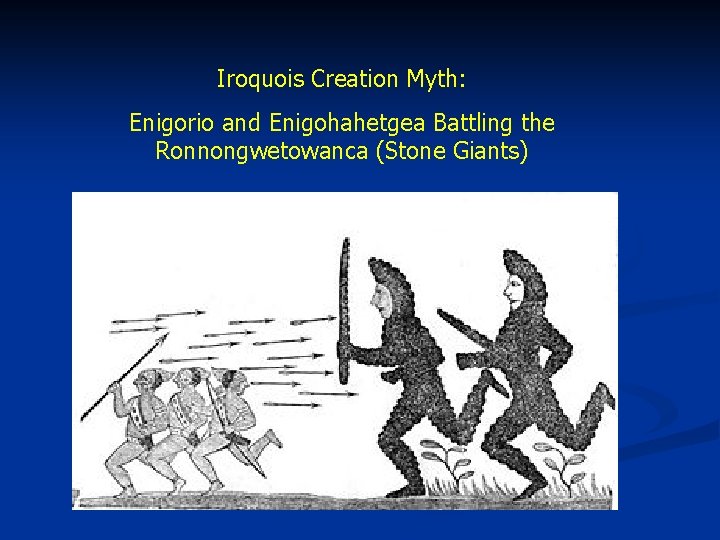 Iroquois Creation Myth: Enigorio and Enigohahetgea Battling the Ronnongwetowanca (Stone Giants) 