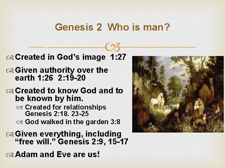 Genesis 2 Who is man? Created in God’s image 1: 27 Given authority over