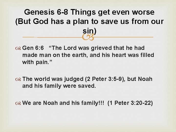 Genesis 6 -8 Things get even worse (But God has a plan to save