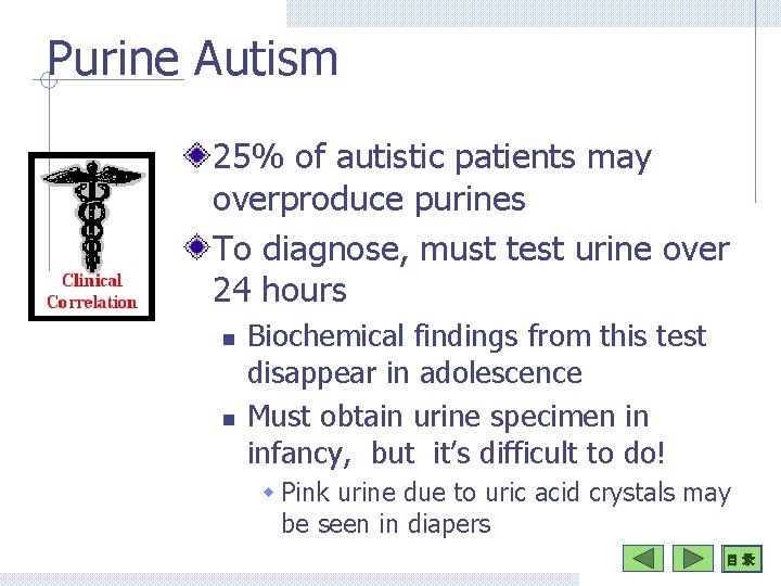 Purine Autism 25% of autistic patients may overproduce purines To diagnose, must test urine