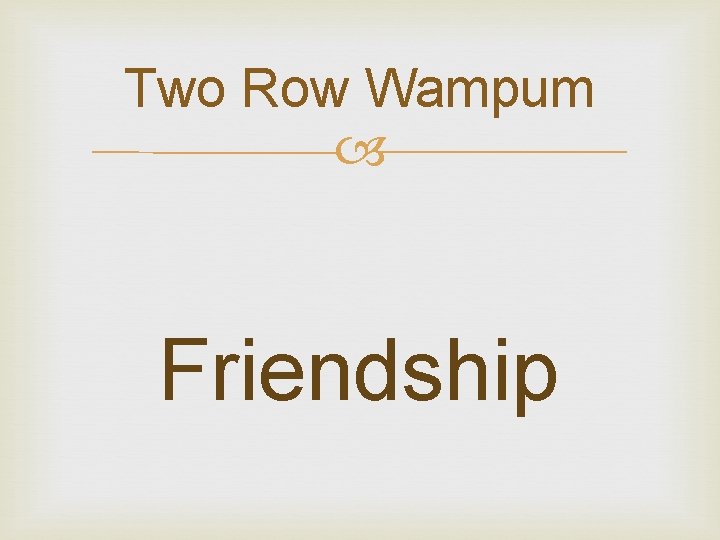 Two Row Wampum Friendship 