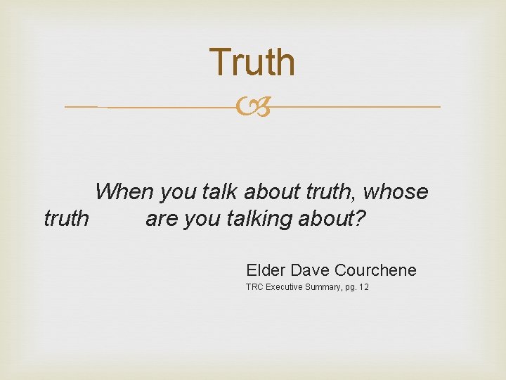 Truth When you talk about truth, whose truth are you talking about? Elder Dave