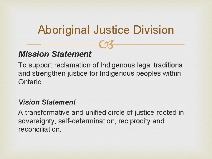 Aboriginal Justice Division Mission Statement To support reclamation of Indigenous legal traditions and strengthen