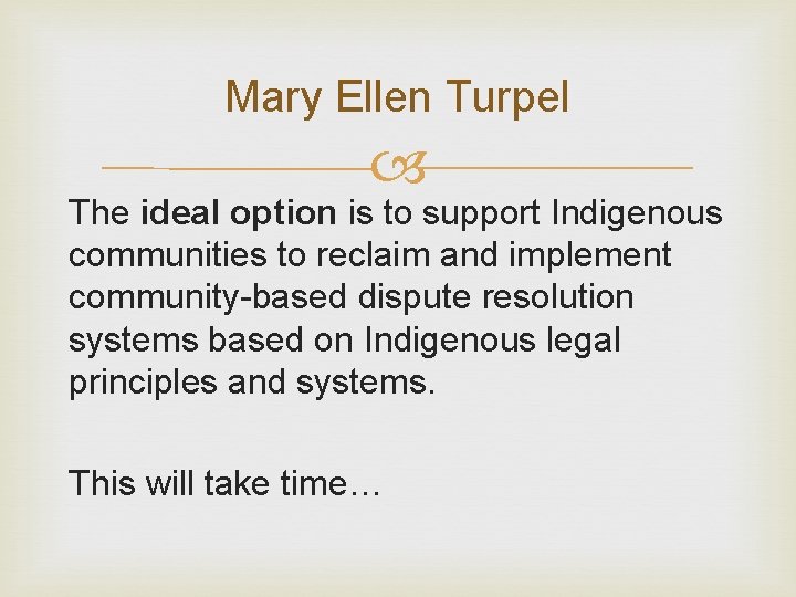 Mary Ellen Turpel The ideal option is to support Indigenous communities to reclaim and