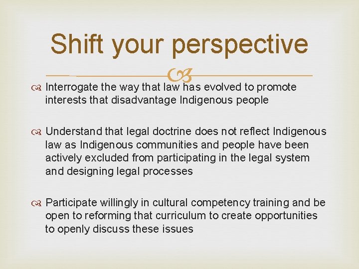 Shift your perspective Interrogate the way that law has evolved to promote interests that